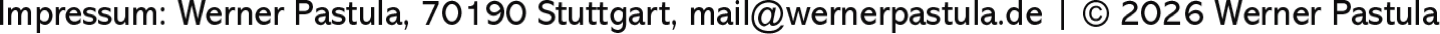 Impressum: Werner Pastula, 70190 Stuttgart, mail@wernerpastula.de | © 2024 Werner Pastula